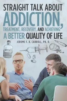 Un franc-parler sur la dépendance, le traitement, le rétablissement et l'obtention d'une meilleure qualité de vie - Straight Talk about Addiction, Treatment, Recovery, and Achieving a Better Quality of Life