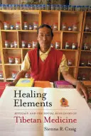 Éléments de guérison : L'efficacité et les écologies sociales de la médecine tibétaine - Healing Elements: Efficacy and the Social Ecologies of Tibetan Medicine