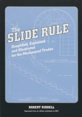 La règle à calcul : Simplifiée, expliquée et illustrée pour les métiers de la mécanique - The Slide Rule: Simplified, Explained, and Illustrated for the Mechanical Trades