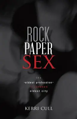 Rock Paper Sex : La plus ancienne profession dans la plus ancienne ville du Canada - Rock Paper Sex: The Oldest Profession in Canada's Oldest City