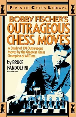 Les coups d'échecs scandaleux de Bobby Fischer - Bobby Fischer's Outrageous Chess Moves