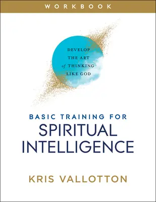 Formation de base à l'intelligence spirituelle : Développer l'art de penser comme Dieu - Basic Training for Spiritual Intelligence: Develop the Art of Thinking Like God