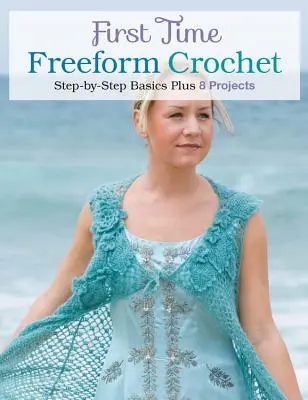 Première fois qu'on fait du crochet en forme libre : Les bases étape par étape - First Time Freeform Crochet: Step-By-Step Basics