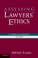 Évaluer l'éthique des avocats : Un guide pour les praticiens - Assessing Lawyers' Ethics: A Practitioners' Guide