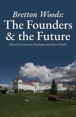 Bretton Woods : Les fondateurs et l'avenir - Bretton Woods: The Founders and the Future