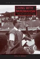 Vivre avec le Nkrumahisme : Nation, État et panafricanisme au Ghana - Living with Nkrumahism: Nation, State, and Pan-Africanism in Ghana