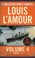 Le recueil des nouvelles de Louis l'Amour, volume 4, partie 1 : Récits d'aventure - The Collected Short Stories of Louis l'Amour, Volume 4, Part 1: Adventure Stories