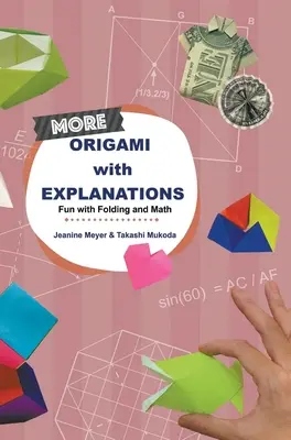 Plus d'Origami avec explications : S'amuser avec le pliage et les mathématiques - More Origami with Explanations: Fun with Folding and Math