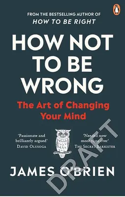 Comment ne pas se tromper - L'art de changer d'avis - How Not To Be Wrong - The Art of Changing Your Mind