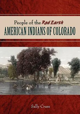 Le peuple de la terre rouge - Les Indiens d'Amérique du Colorado - People of the Red Earth - American Indians of Colorado