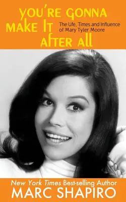 You're Gonna Make It After All : La vie, l'époque et l'influence de Mary Tyler Moore - You're Gonna Make It After All: The Life, Times and Influence of Mary Tyler Moore