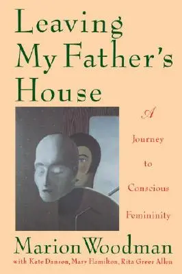 Quitter la maison de mon père : Un voyage vers la féminité consciente - Leaving My Father's House: A Journey to Conscious Femininity