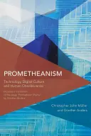 Prométhéanisme : Technologie, culture numérique et obsolescence humaine - Prometheanism: Technology, Digital Culture and Human Obsolescence