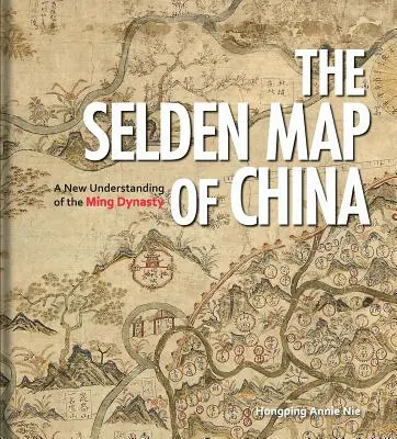 La carte Selden de la Chine : Une nouvelle compréhension de la dynastie Ming - The Selden Map of China: A New Understanding of the Ming Dynasty