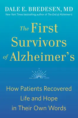 Les premiers survivants de la maladie d'Alzheimer : Comment les patients ont retrouvé la vie et l'espoir dans leurs propres mots - The First Survivors of Alzheimer's: How Patients Recovered Life and Hope in Their Own Words