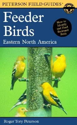 Un Peterson Field Guide to Feeder Birds : L'est et le centre de l'Amérique du Nord - A Peterson Field Guide to Feeder Birds: Eastern and Central North America