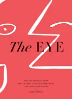 The Eye : Comment les directeurs créatifs les plus influents du monde développent leur vision - The Eye: How the World's Most Influential Creative Directors Develop Their Vision