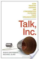 Talk, Inc : Comment les leaders de confiance utilisent la conversation pour renforcer leur organisation - Talk, Inc.: How Trusted Leaders Use Conversation to Power Their Organizations