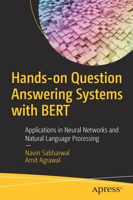 Hands-On Question Answering Systems with Bert : Applications in Neural Networks and Natural Language Processing (Systèmes de réponse aux questions pratiques avec Bert : applications dans les réseaux neuronaux et le traitement du langage naturel) - Hands-On Question Answering Systems with Bert: Applications in Neural Networks and Natural Language Processing