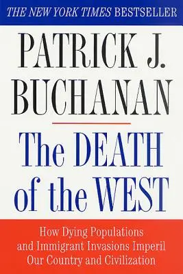 La mort de l'Occident : comment les populations mourantes et les invasions d'immigrants mettent en péril notre pays et notre civilisation - The Death of the West: How Dying Populations and Immigrant Invasions Imperil Our Country and Civilization