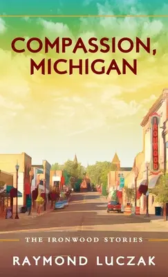 Compassion, Michigan : Les histoires d'Ironwood - Compassion, Michigan: The Ironwood Stories