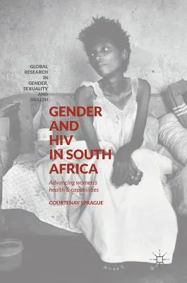 Genre et VIH en Afrique du Sud : Promouvoir la santé et les capacités des femmes - Gender and HIV in South Africa: Advancing Women's Health and Capabilities