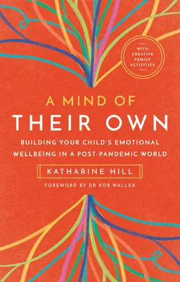 Un esprit bien à eux : développer le bien-être émotionnel de votre enfant dans un monde post-pandémique - A Mind of Their Own: Building Your Child's Emotional Wellbeing in a Post-Pandemic World