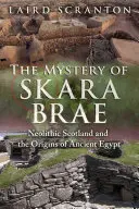 Le mystère de Skara Brae : L'Écosse néolithique et les origines de l'Égypte ancienne - The Mystery of Skara Brae: Neolithic Scotland and the Origins of Ancient Egypt