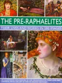 Les préraphaélites : Leur vie et leur œuvre en 500 images : Une étude des artistes, de leur vie et de leur contexte, avec 500 images et une galerie de 300 peintures. - The Pre-Raphaelites: Their Lives and Works in 500 Images: A Study of the Artists, Their Lives and Context, with 500 Images, and a Gallery Showing 300