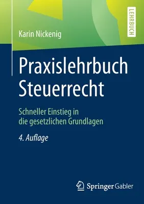 Praxislehrbuch Steuerrecht : Schneller Einstieg in Die Gesetzlichen Grundlagen - Praxislehrbuch Steuerrecht: Schneller Einstieg in Die Gesetzlichen Grundlagen