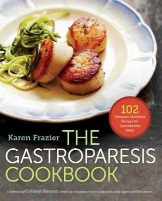 Le livre de cuisine de la gastroparésie : 102 recettes délicieuses et nutritives pour soulager la gastroparésie - The Gastroparesis Cookbook: 102 Delicious, Nutritious Recipes for Gastroparesis Relief