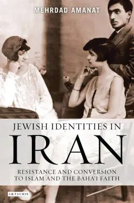 Identités juives en Iran : Résistance et conversion à l'islam et à la foi bahá'íe - Jewish Identities in Iran: Resistance and Conversion to Islam and the Baha'i Faith