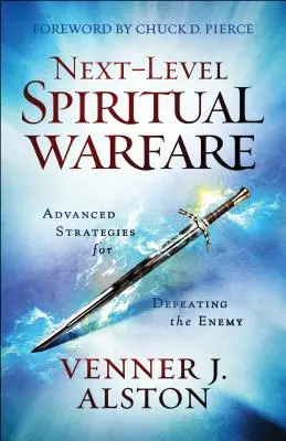 Le combat spirituel de haut niveau : Stratégies avancées pour vaincre l'ennemi - Next-Level Spiritual Warfare: Advanced Strategies for Defeating the Enemy