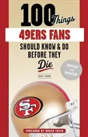 100 choses que les fans des 49ers devraient savoir et faire avant de mourir - 100 Things 49ers Fans Should Know & Do Before They Die