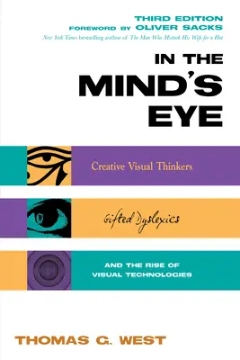 Dans l'œil de l'esprit : Les penseurs visuels créatifs, les dyslexiques doués et l'essor des technologies visuelles - In the Mind's Eye: Creative Visual Thinkers, Gifted Dyslexics, and the Rise of Visual Technologies