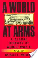 Un monde en armes : une histoire globale de la Seconde Guerre mondiale - A World at Arms: A Global History of World War II