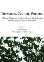 Catastrophes, culture, politique : Contribution anthropologique sino-bulgare à l'étude des situations critiques - Disasters, Culture, Politics: Chinese-Bulgarian Anthropological Contribution to the Study of Critical Situations