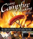 Easy Campfire Cooking : 200+ Family Fun Recipes for Cooking Over Coals and in the Flames with a Dutch Oven, Foil Packets, and More ! - Easy Campfire Cooking: 200+ Family Fun Recipes for Cooking Over Coals and in the Flames with a Dutch Oven, Foil Packets, and More!