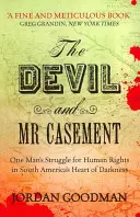 Le diable et M. Casement - La lutte d'un homme pour les droits de l'homme au cœur des ténèbres de l'Amérique du Sud - Devil and Mr Casement - One Man's Struggle for Human Rights in South America's Heart of Darkness