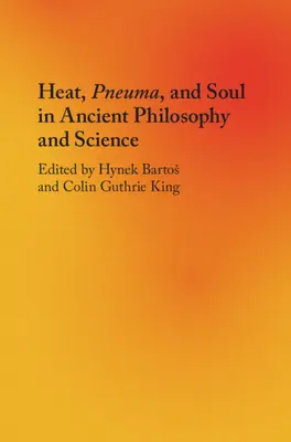 La chaleur, le pneumatisme et l'âme dans la philosophie et la science antiques - Heat, Pneuma, and Soul in Ancient Philosophy and Science