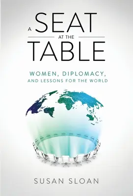 Un siège à la table : Les femmes, la diplomatie et les leçons pour le monde - A Seat at the Table: Women, Diplomacy, and Lessons for the World