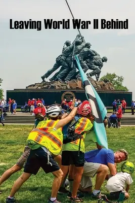 Laisser la Seconde Guerre mondiale derrière soi - Leaving World War II Behind