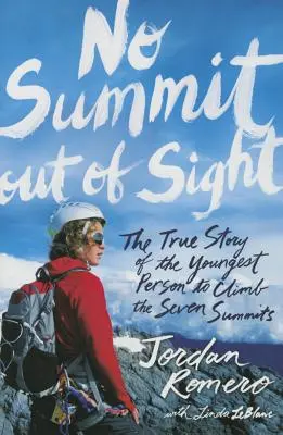 No Summit Out of Sight : L'histoire vraie de la plus jeune personne à gravir les sept sommets - No Summit Out of Sight: The True Story of the Youngest Person to Climb the Seven Summits