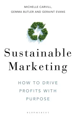 Marketing durable : Comment générer des profits en poursuivant un but précis - Sustainable Marketing: How to Drive Profits with Purpose