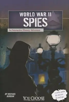 Les espions de la Seconde Guerre mondiale : Une aventure historique interactive - World War II Spies: An Interactive History Adventure