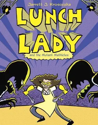 Lunch Lady et les Mathlètes Mutants - Lunch Lady and the Mutant Mathletes