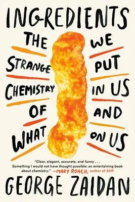 Ingrédients : L'étrange chimie de ce que nous mettons en nous et sur nous - Ingredients: The Strange Chemistry of What We Put in Us and on Us