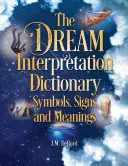 Le dictionnaire d'interprétation des rêves : Symboles, signes et significations - The Dream Interpretation Dictionary: Symbols, Signs, and Meanings