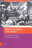 Le cinéma culte européen : L'entreprise des fans dans une économie alternative - Making European Cult Cinema: Fan Enterprise in an Alternative Economy