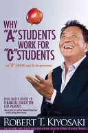 Pourquoi les étudiants A travaillent pour les étudiants C et pourquoi les étudiants B travaillent pour le gouvernement : Le guide de l'éducation financière pour les parents de Rich Dad - Why a Students Work for C Students and Why B Students Work for the Government: Rich Dad's Guide to Financial Education for Parents